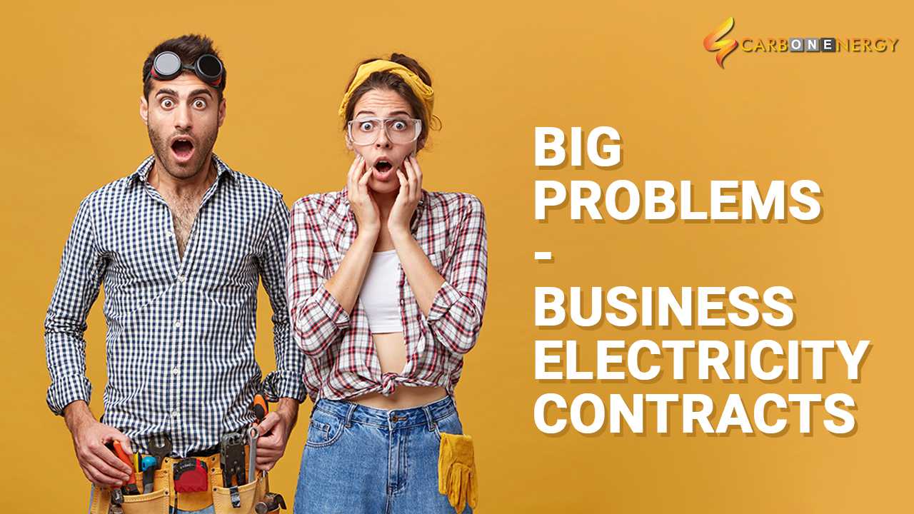 Big problem - Business Electricity Contracts